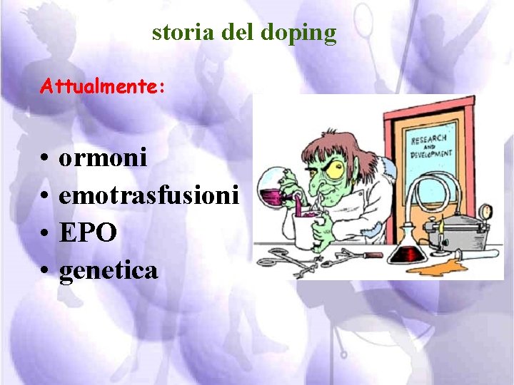 storia del doping Attualmente: • • ormoni emotrasfusioni EPO genetica 