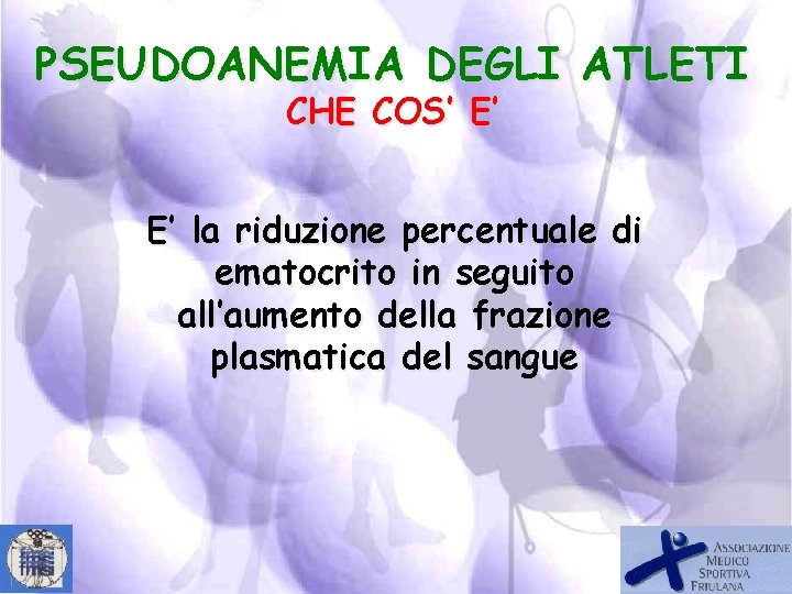 PSEUDOANEMIA DEGLI ATLETI CHE COS’ E’ E’ la riduzione percentuale di ematocrito in seguito