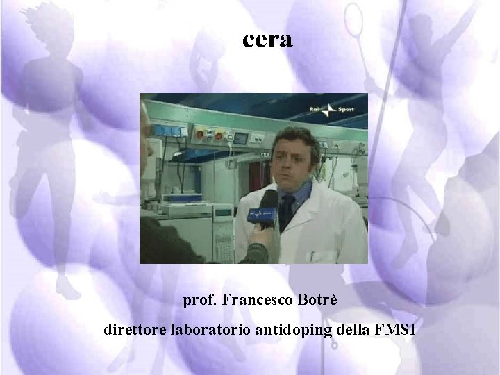 cera prof. Francesco Botrè direttore laboratorio antidoping della FMSI 