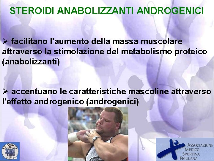 STEROIDI ANABOLIZZANTI ANDROGENICI Ø facilitano l'aumento della massa muscolare attraverso la stimolazione del metabolismo