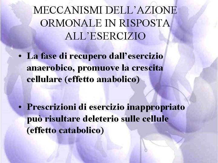 MECCANISMI DELL’AZIONE ORMONALE IN RISPOSTA ALL’ESERCIZIO • La fase di recupero dall’esercizio anaerobico, promuove