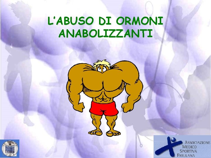 L’ABUSO DI ORMONI ANABOLIZZANTI 