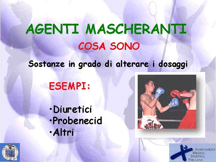 AGENTI MASCHERANTI COSA SONO Sostanze in grado di alterare i dosaggi ESEMPI: • Diuretici