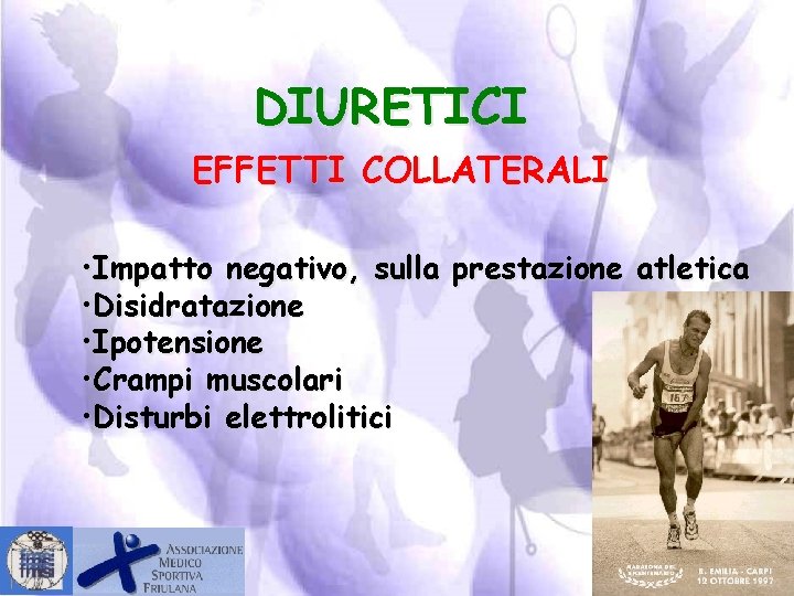 DIURETICI EFFETTI COLLATERALI • Impatto negativo, sulla prestazione atletica • Disidratazione • Ipotensione •