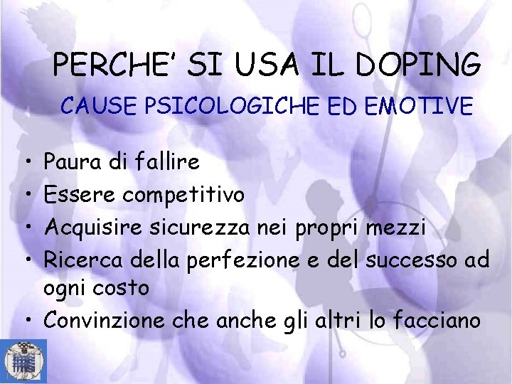 PERCHE’ SI USA IL DOPING CAUSE PSICOLOGICHE ED EMOTIVE • • Paura di fallire