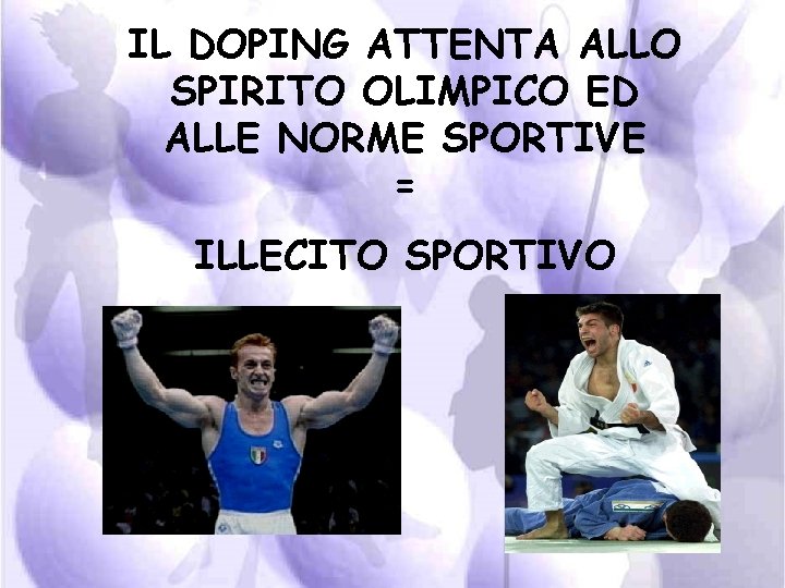 IL DOPING ATTENTA ALLO SPIRITO OLIMPICO ED ALLE NORME SPORTIVE = ILLECITO SPORTIVO 