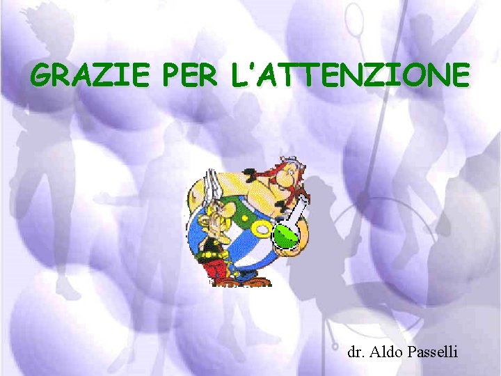 GRAZIE PER L’ATTENZIONE dr. Aldo Passelli 