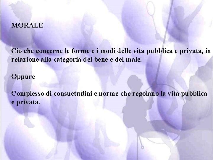  MORALE Ciò che concerne le forme e i modi delle vita pubblica e
