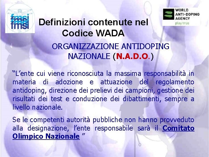 Definizioni contenute nel Codice WADA ORGANIZZAZIONE ANTIDOPING NAZIONALE (N. A. D. O. ) “L’ente