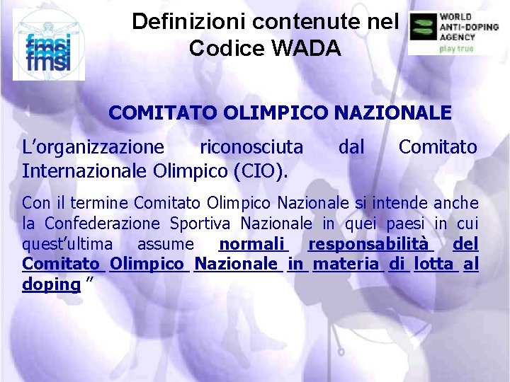 Definizioni contenute nel Codice WADA COMITATO OLIMPICO NAZIONALE L’organizzazione riconosciuta Internazionale Olimpico (CIO). dal