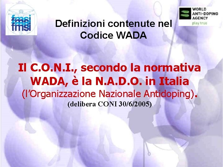 Definizioni contenute nel Codice WADA Il C. O. N. I. , secondo la normativa