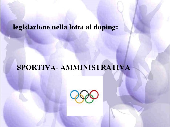 legislazione nella lotta al doping: SPORTIVA- AMMINISTRATIVA 