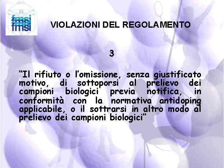 VIOLAZIONI DEL REGOLAMENTO 3 “Il rifiuto o l’omissione, senza giustificato motivo, di sottoporsi al