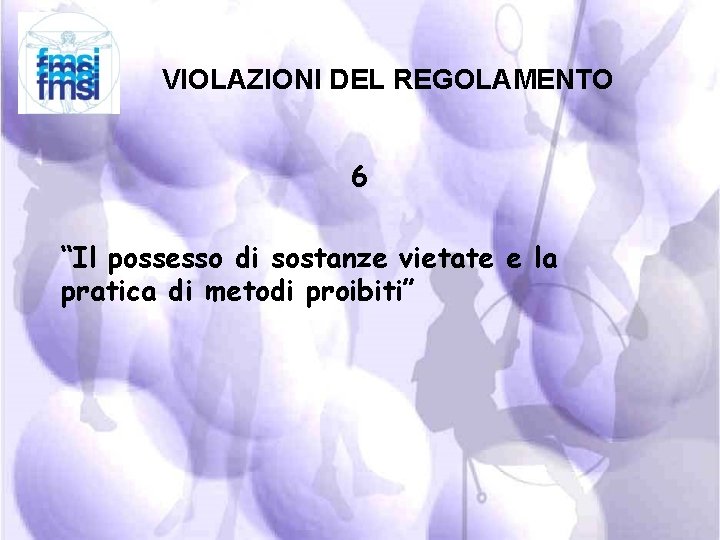 VIOLAZIONI DEL REGOLAMENTO 6 “Il possesso di sostanze vietate e la pratica di metodi
