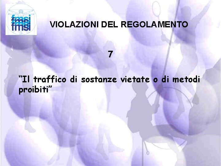 VIOLAZIONI DEL REGOLAMENTO 7 “Il traffico di sostanze vietate o di metodi proibiti” 