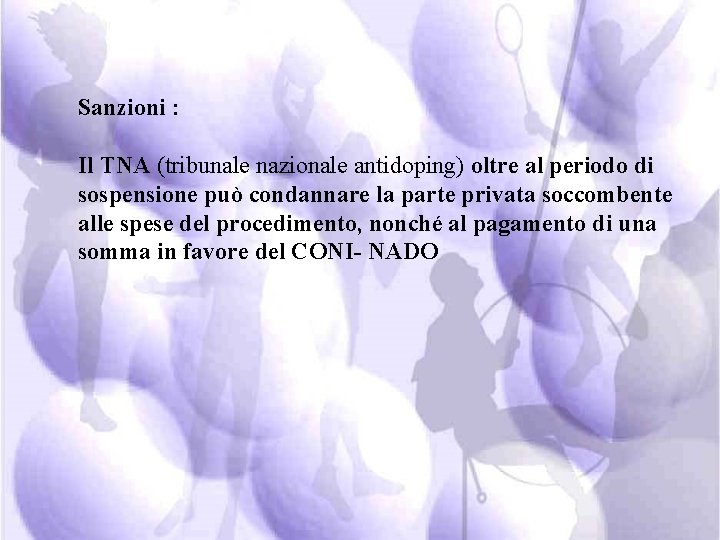 Sanzioni : Il TNA (tribunale nazionale antidoping) oltre al periodo di sospensione può condannare