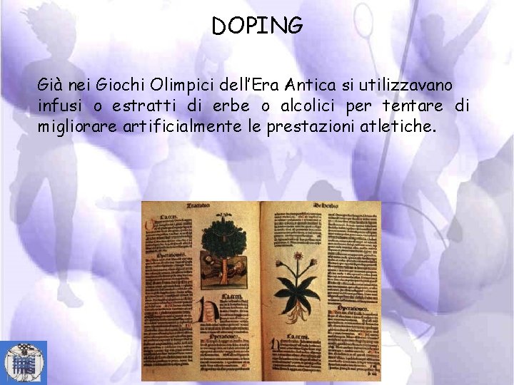 DOPING Già nei Giochi Olimpici dell’Era Antica si utilizzavano infusi o estratti di erbe