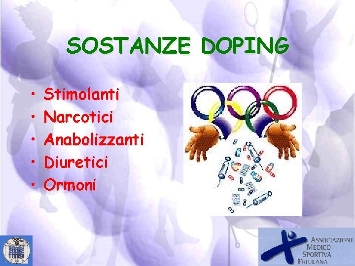 SOSTANZE DOPING • • • Stimolanti Narcotici Anabolizzanti Diuretici Ormoni 