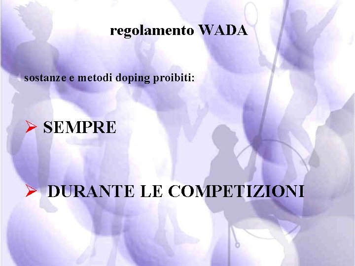 regolamento WADA sostanze e metodi doping proibiti: Ø SEMPRE Ø DURANTE LE COMPETIZIONI 