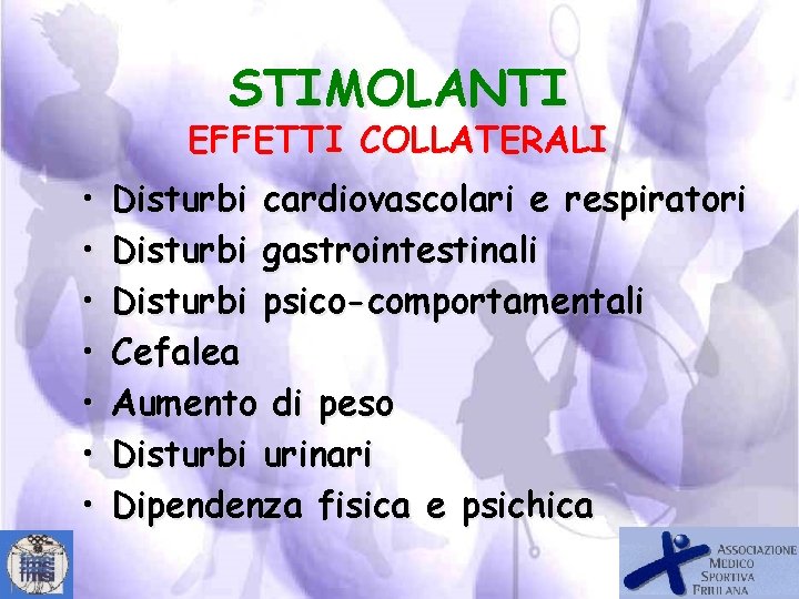 STIMOLANTI EFFETTI COLLATERALI • • Disturbi cardiovascolari e respiratori Disturbi gastrointestinali Disturbi psico-comportamentali Cefalea