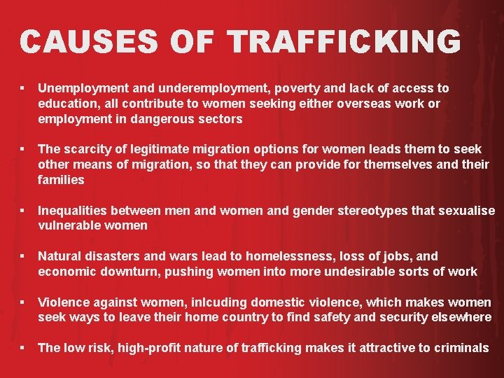 CAUSES OF TRAFFICKING § Unemployment and underemployment, poverty and lack of access to education,