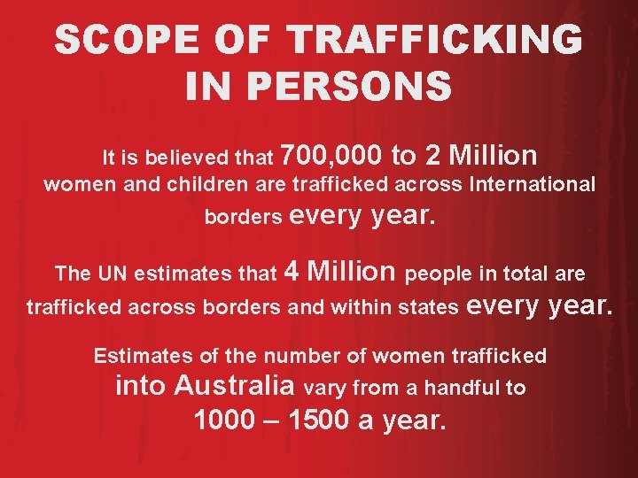 SCOPE OF TRAFFICKING IN PERSONS It is believed that 700, 000 to 2 Million