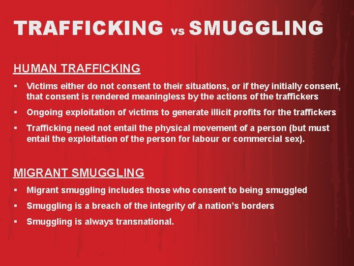 TRAFFICKING vs SMUGGLING HUMAN TRAFFICKING § Victims either do not consent to their situations,