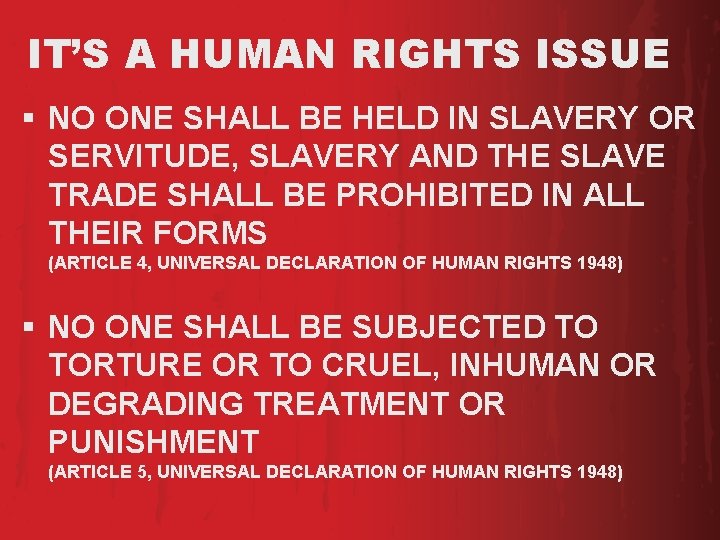 IT’S A HUMAN RIGHTS ISSUE § NO ONE SHALL BE HELD IN SLAVERY OR IT’S A HUMAN RIGHTS ISSUE § NO ONE SHALL BE HELD IN SLAVERY OR