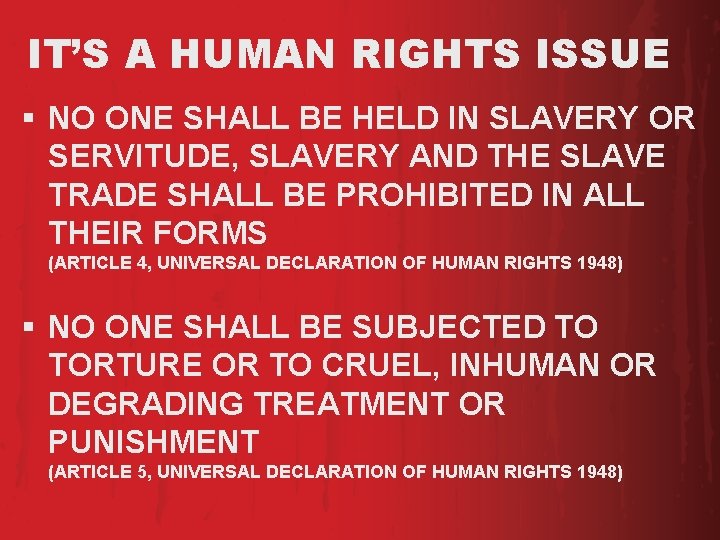 IT’S A HUMAN RIGHTS ISSUE § NO ONE SHALL BE HELD IN SLAVERY OR