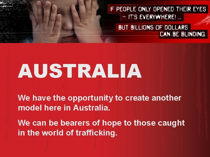 AUSTRALIA We have the opportunity to create another model here in Australia. We can AUSTRALIA We have the opportunity to create another model here in Australia. We can