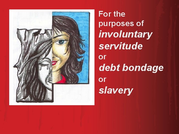 For the purposes of involuntary servitude or debt bondage or slavery 