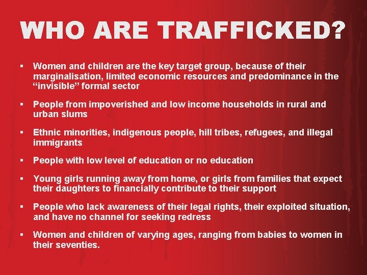 WHO ARE TRAFFICKED? § Women and children are the key target group, because of