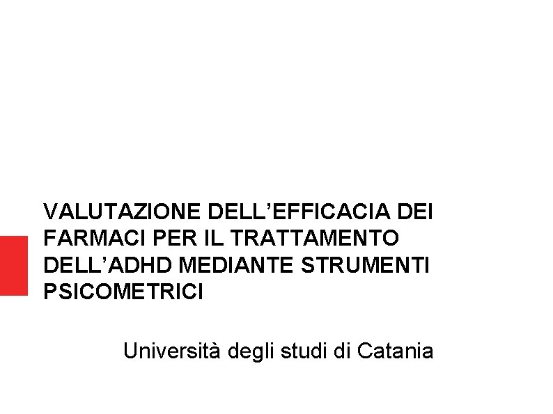 VALUTAZIONE DELL’EFFICACIA DEI FARMACI PER IL TRATTAMENTO DELL’ADHD MEDIANTE STRUMENTI PSICOMETRICI Università degli studi