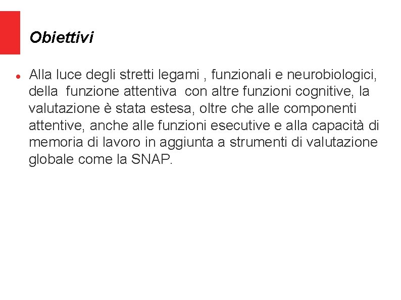 Obiettivi Alla luce degli stretti legami , funzionali e neurobiologici, della funzione attentiva con