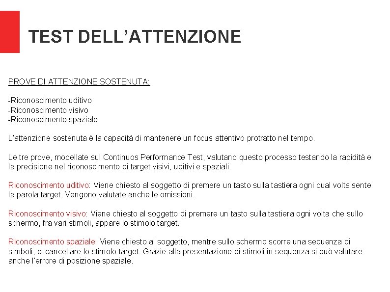 TEST DELL’ATTENZIONE PROVE DI ATTENZIONE SOSTENUTA: -Riconoscimento uditivo -Riconoscimento visivo -Riconoscimento spaziale L’attenzione sostenuta