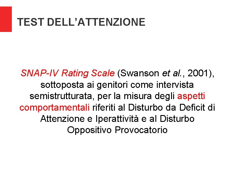 TEST DELL’ATTENZIONE SNAP-IV Rating Scale (Swanson et al. , 2001), sottoposta ai genitori come