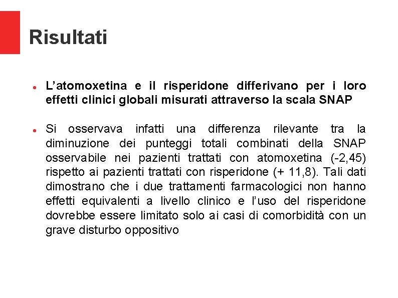 Risultati L’atomoxetina e il risperidone differivano per i loro effetti clinici globali misurati attraverso