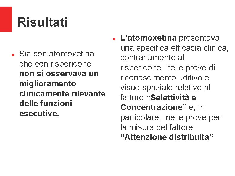 Risultati Sia con atomoxetina che con risperidone non si osservava un miglioramento clinicamente rilevante