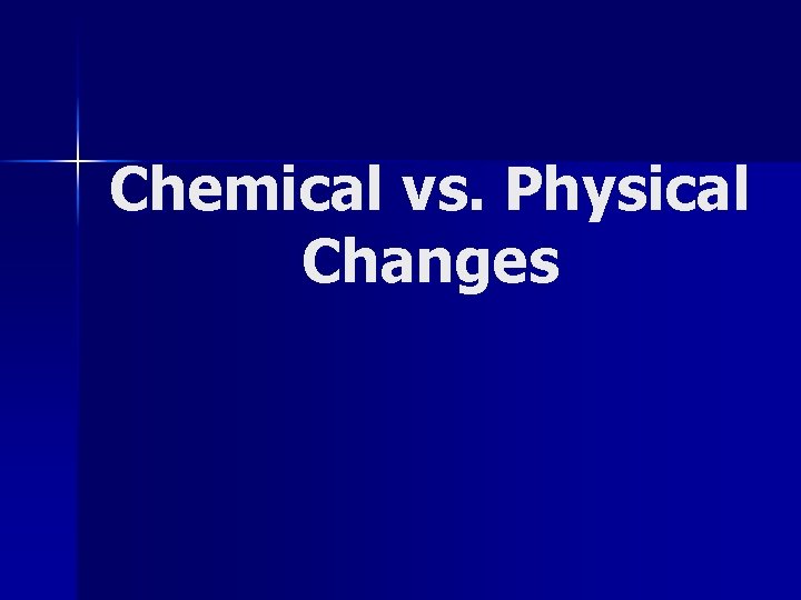 Chemical vs. Physical Changes 