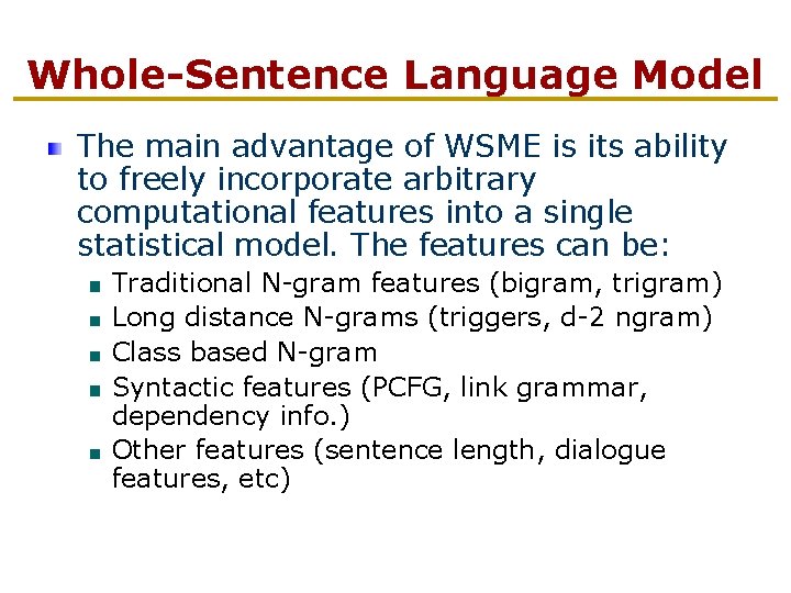 Whole-Sentence Language Model The main advantage of WSME is its ability to freely incorporate