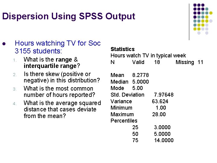 Dispersion Using SPSS Output l Hours watching TV for Soc 3155 students: 1. 2.