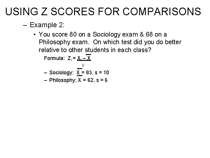 USING Z SCORES FOR COMPARISONS – Example 2: • You score 80 on a