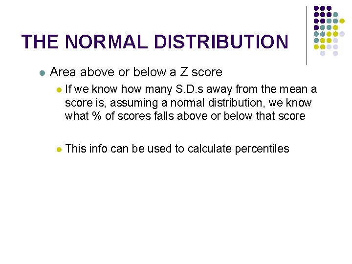 THE NORMAL DISTRIBUTION l Area above or below a Z score l If we