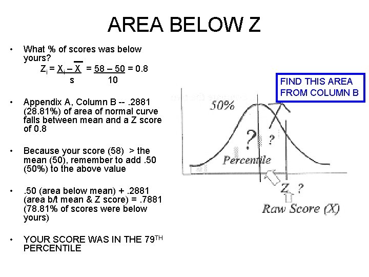 AREA BELOW Z • What % of scores was below yours? Zi = Xi