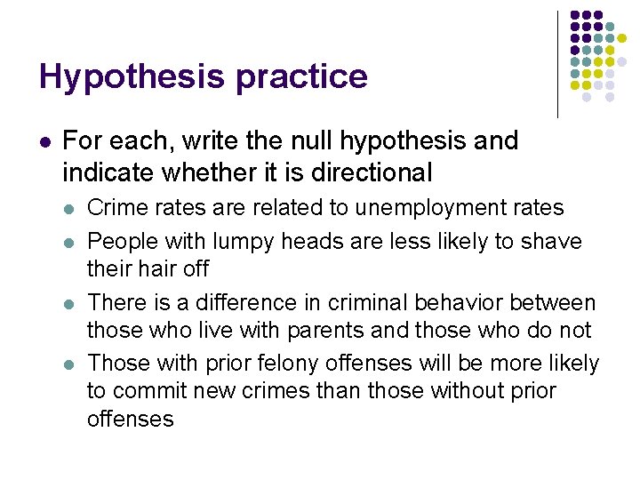 Hypothesis practice l For each, write the null hypothesis and indicate whether it is