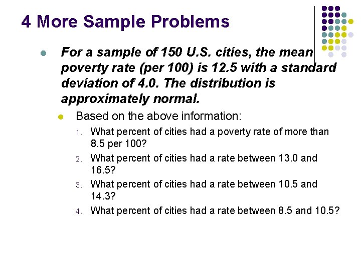 4 More Sample Problems l For a sample of 150 U. S. cities, the