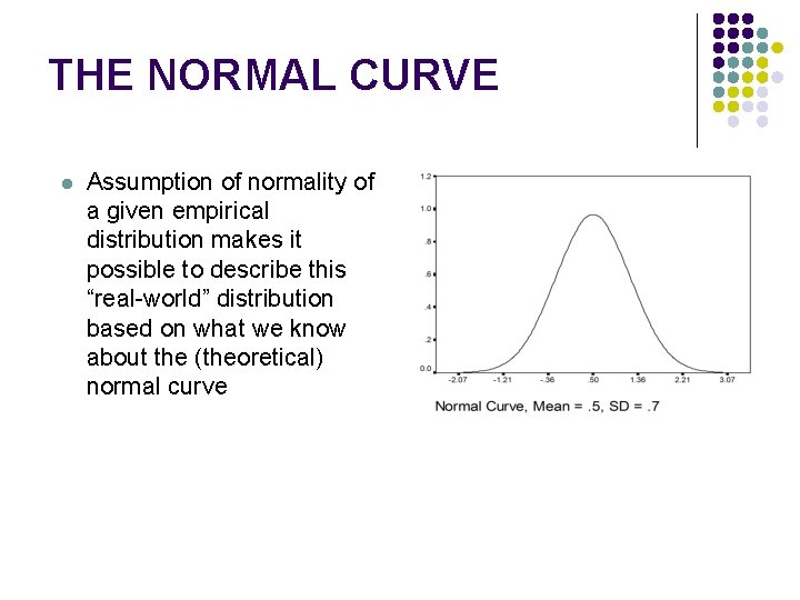 THE NORMAL CURVE l Assumption of normality of a given empirical distribution makes it