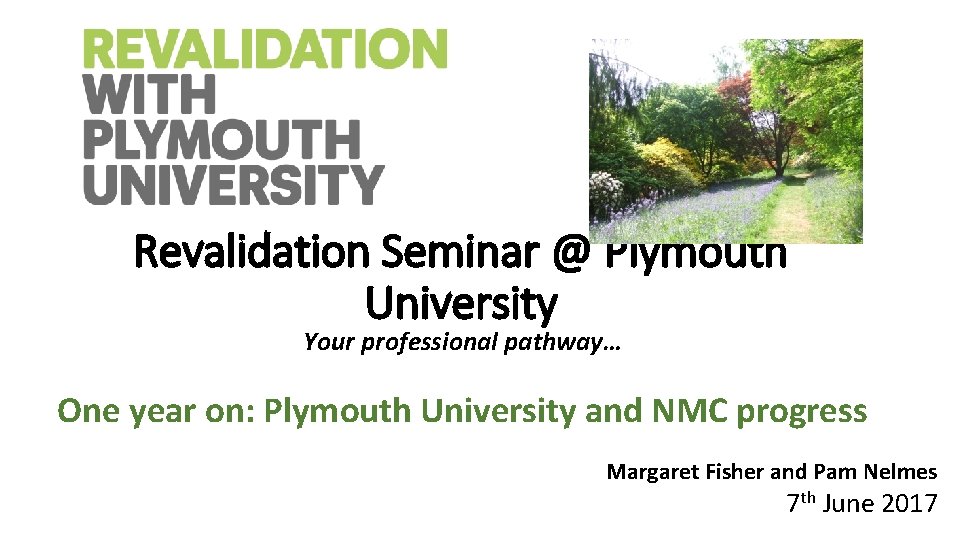 Revalidation Seminar @ Plymouth University Your professional pathway… One year on: Plymouth University and