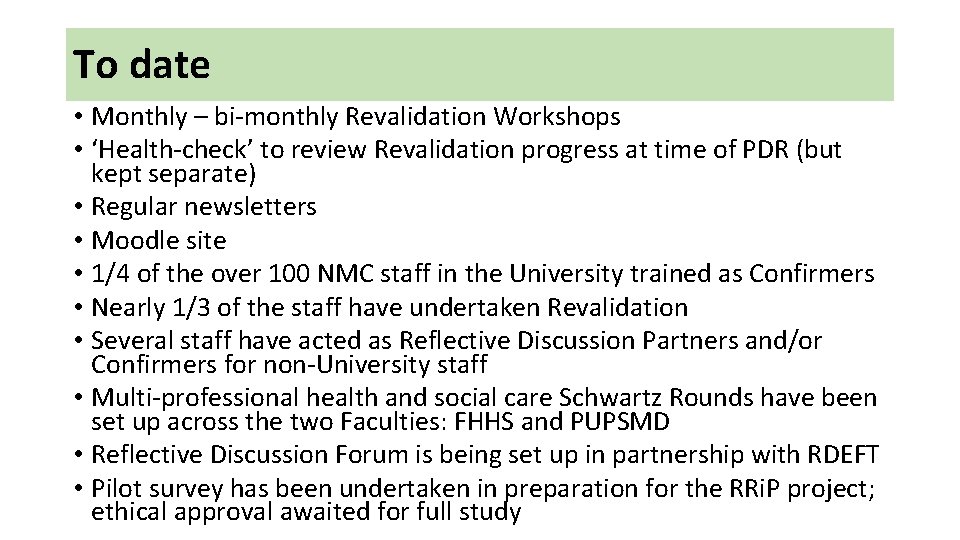 To date • Monthly – bi-monthly Revalidation Workshops • ‘Health-check’ to review Revalidation progress