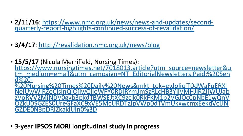  • 2/11/16: https: //www. nmc. org. uk/news-and-updates/secondquarterly-report-highlights-continued-success-of-revalidation/ • 3/4/17: http: //revalidation. nmc. org.